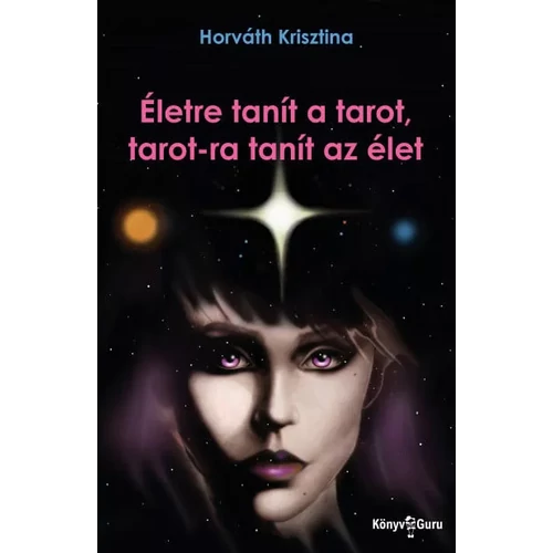 Horváth Krisztina - Életre tanít a tarot, tarot-ra tanít az élet