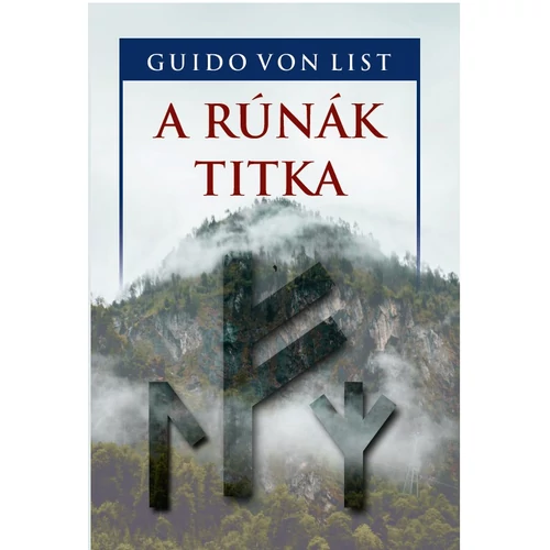 Guido von List -  A rúnák titka