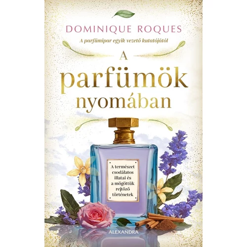Dominique Roques - A parfümök nyomában