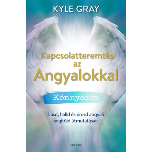 Kyle Gray - Kapcsolatteremtés az Angyalokkal könnyedén