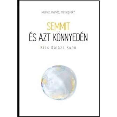 Kiss Balázs Kunó - Semmit és azt könnyedén