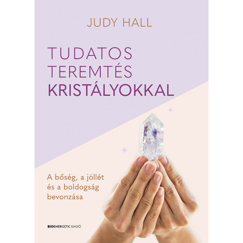 Judy Hall - Tudatos teremtés kristályokkal