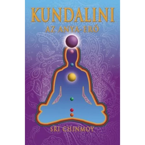 Sri Chinmoy - Kundalini - Az Anya-Erő