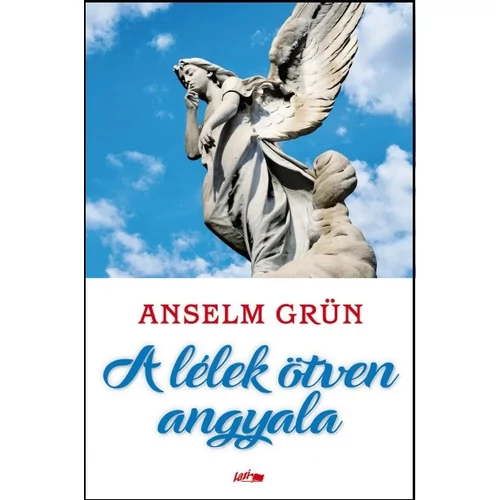 Anselm Grün - A lélek ötven angyala
